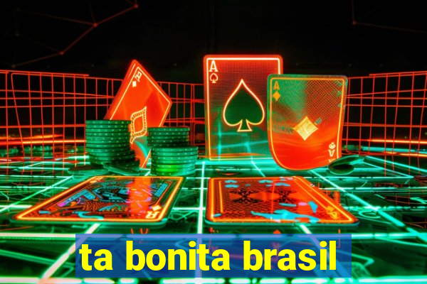 ta bonita brasil